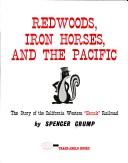 Cover of: Redwoods, iron horses, and the Pacific: the story of the California Western "Skunk" Railroad.