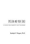 Cover of: Dyslexia and your child by Rudolph F. Wagner