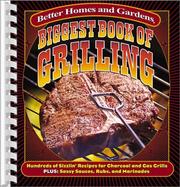 Cover of: Biggest Book of Grilling: Hundreds of Sizzlin' Recipes for Charcoal and Gas Grills (Better Homes & Gardens)