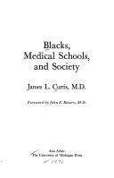 Blacks, medical schools, and society by James L. Curtis