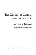 The concept of custom in international law by Anthony A. D'Amato