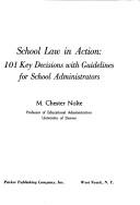 Cover of: School law in action: 101 key decisions with guidelines for school administrators | M. Chester Nolte