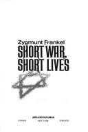 Cover of: Short war, short lives. by Z. Frankel