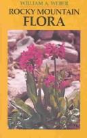 Cover of: Rocky Mountain flora by Weber, William A.