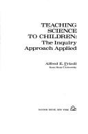 Cover of: Teaching science to children: the inquiry approach applied