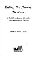 Cover of: Riding the Pennsy to ruin: a Wall Street journal chronicle of the Penn Central debacle.
