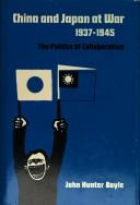 Cover of: China and Japan at war, 1937-1945 by John Hunter Boyle