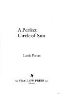 Cover of: A perfect circle of sun. | Linda Pastan