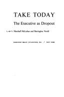 Cover of: Take today; the executive as dropout by Marshall McLuhan