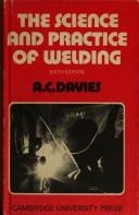 The science and practice of welding by A. C. Davies