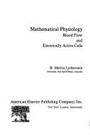 Cover of: Mathematical physiology; blood flow and electrically active cells | H. Melvin Lieberstein