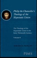 Philip the Chancellor's theology of the hypostatic union by Walter H. Principe