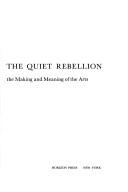 Cover of: The quiet rebellion: the making and meaning of the arts