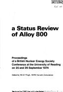 Cover of: A Status review of alloy 800: proceedings of a British Nuclear Energy Society conference at the University of Reading on 25 and 26 September 1974