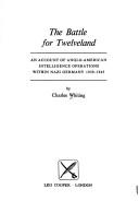 Cover of: The battle for Twelveland: an account of Anglo-American intelligence operations within Nazi Germany, 1939-1945