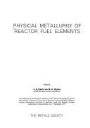 Cover of: Physical metallurgy of reactor fuel elements | 