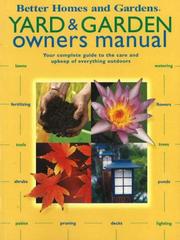 Cover of: Yard & Garden Owners Manual: Your complete guide to the care and upkeep of everything outdoors (Better Homes & Gardens)