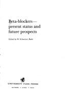 Cover of: Beta-blockers: present status and future prospects : [an international  symposium, Juan-les-Pins, 27th-29th May 1974]