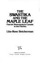 Cover of: The swastika and the maple leaf by Lita-Rose Betcherman