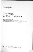 Cover of: The origins of Ulster Unionism: the formation of popular Protestant politics and ideology in nineteenth-century Ireland
