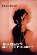 Cover of: John Dewey's aesthetic philosophy by Philip M. Zeltner