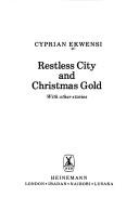 Restless city ; and, Christmas gold, with other stories by Cyprian Ekwensi