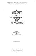 Cover of: A brief guide to centres of international lending and photocopying by International Federation of Library Associations. Office for International Lending., International Federation of Library Associations. Office for International Lending.