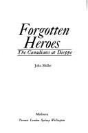 Cover of: Forgotten heroes: the Canadians at Dieppe