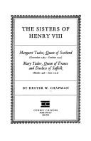 Cover of: The sisters of Henry VIII: Margaret Tudor, Queen of Scotland (November 1489-October 1541), Mary Tudor, Queen of France and Duchess of Suffolk (March 1496-June 1533)