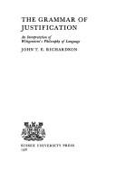 Cover of: grammar of justification: an interpretation of Wittgenstein's philosophy of language
