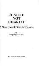 Cover of: Justice not charity: a new global ethic for Canada