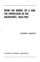 Cover of: From the barrel of a gun: the oppression of the Aborigines, 1860-1900