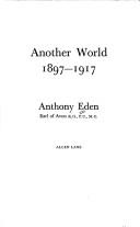 Cover of: Another world, 1897-1917 | Anthony Eden Earl of Avon