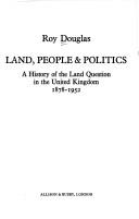 Cover of: Land, people, & politics: a history of the land question in the United Kingdom, 1878-1952