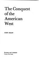Cover of: The conquest of the American West | John Millin Selby