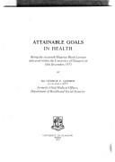 Cover of: Attainable goals in health by Godber, George Edward Sir.