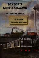 Cover of: London's lost railways by Charles Frederick Klapper