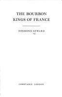 Cover of: The Bourbon kings of France by Desmond Seward