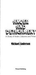 Cover of: Anger and detachment: a study of Arden, Osborne, and Pinter