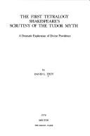 The first tetralogy, Shakespeare's scrutiny of the Tudor myth by David L. Frey