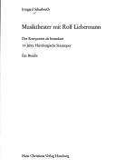 Cover of: Musiktheater mit Rolf Liebermann: der Komponist als Intendant : 14 Jahre Hamburg. Staatsoper : ein Bericht