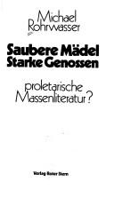 Cover of: Saubere Mädel, starke Genossen by Michael Rohrwasser