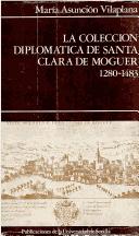 La Coleccióndiplomática de Santa Clara de Moguer, 1280-1483 by Monasterio de Santa Clara (Moguer)