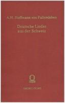 Cover of: Deutsche Lieder aus der Schweiz by August Heinrich Hoffmann von Fallersleben