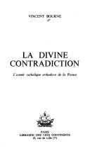 Cover of: La divine contradiction: l'avenir catholique orthodoxe de la France