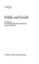 Cover of: Politik und Gewalt: zur Theorie d. demokrat. Verfassungsstaates u. d. Revolution