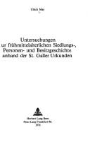 Cover of: Untersuchungen zur frühmittelalterlichen Siedlungs-, Personen- und Besitzgeschichte anhand der St. Galler Urkunden by Ulrich May