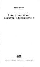 Unternehmer in der deutschen Industrialisierung by Jürgen Kocka