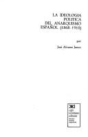 Cover of: ideología política del anarquismo español (1868-1910)