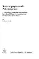 Cover of: Steuerungssysteme des Arbeitsmarktes: Vergleich von Frankreich, Grossbritannien, Schweden, DDR und Sowjetunion mit der Bundesrepublik Deutschland